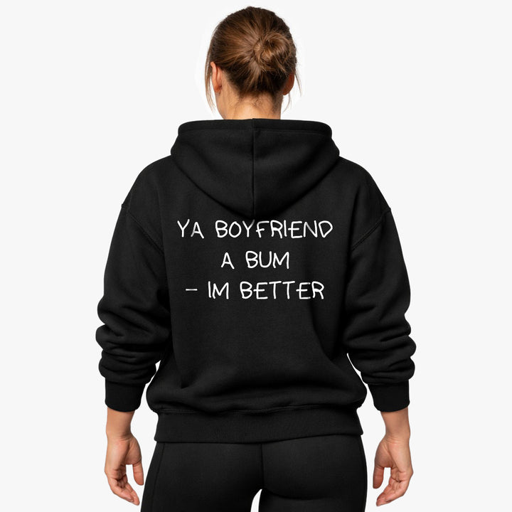 YA BOYFRIEND A BUM – IM BETTER Oversized (Backprint) Hoodie