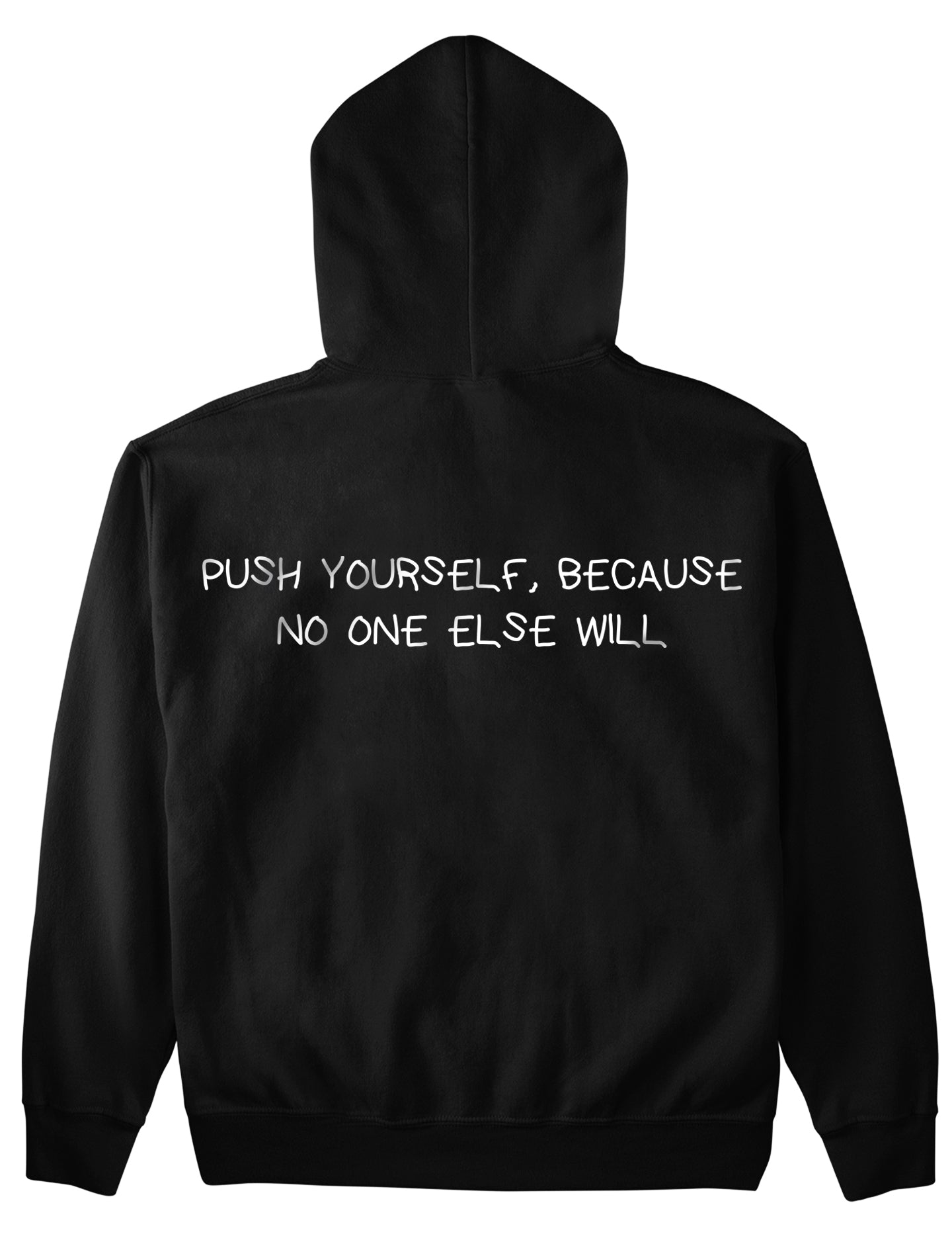 PUSH YOURSELF, BECAUSE NO ONE ELSE WILL (Backprint) Hoodie